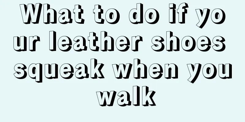 What to do if your leather shoes squeak when you walk