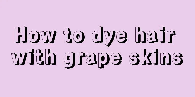 How to dye hair with grape skins