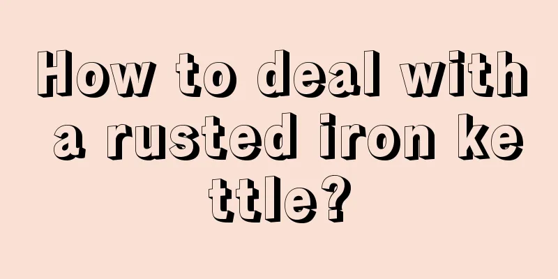 How to deal with a rusted iron kettle?