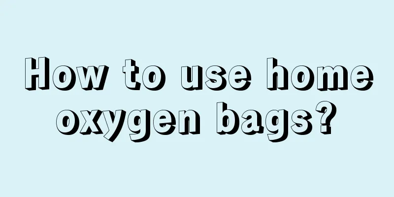 How to use home oxygen bags? 