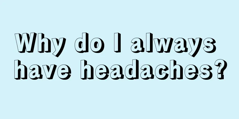 Why do I always have headaches?