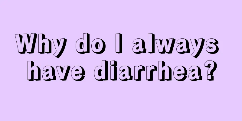 Why do I always have diarrhea?