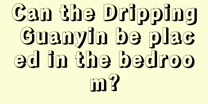 Can the Dripping Guanyin be placed in the bedroom?