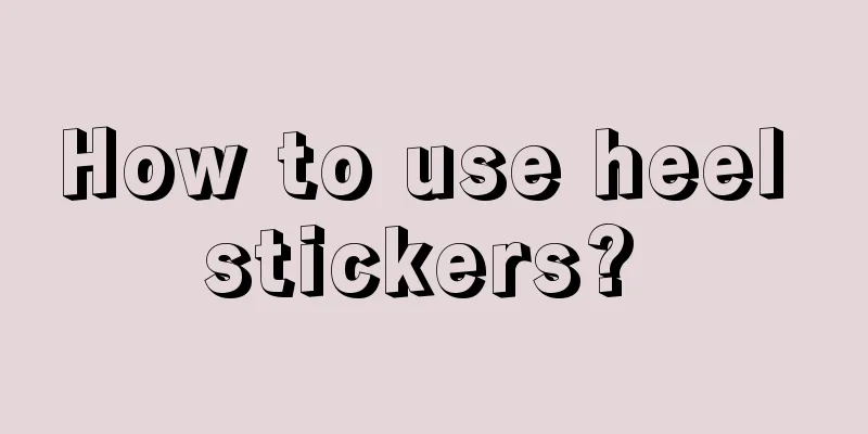 How to use heel stickers? 