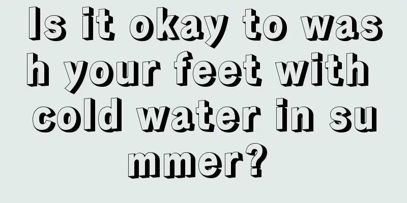 Is it okay to wash your feet with cold water in summer? 