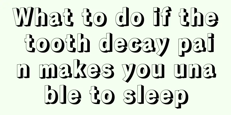 What to do if the tooth decay pain makes you unable to sleep