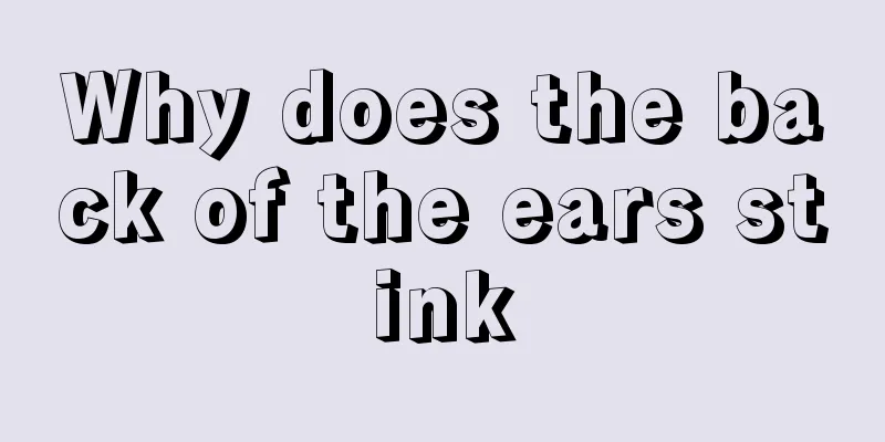 Why does the back of the ears stink