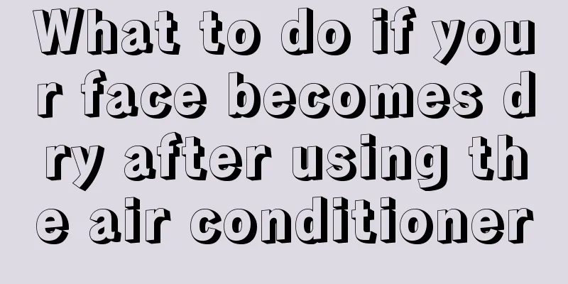 What to do if your face becomes dry after using the air conditioner