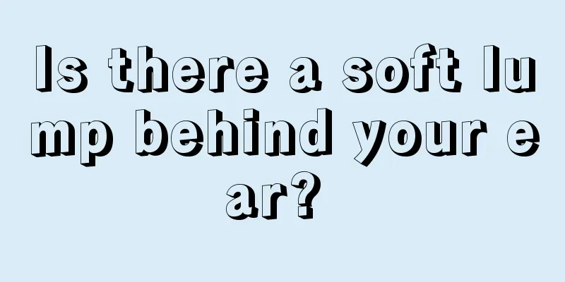 Is there a soft lump behind your ear? 