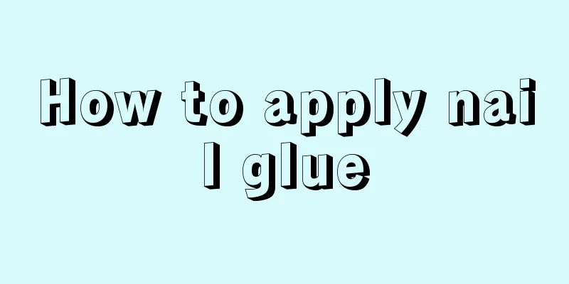 How to apply nail glue