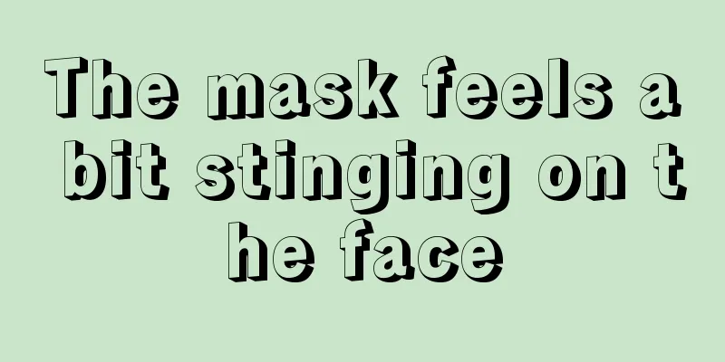 The mask feels a bit stinging on the face