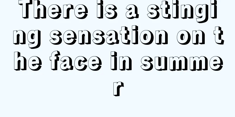 There is a stinging sensation on the face in summer