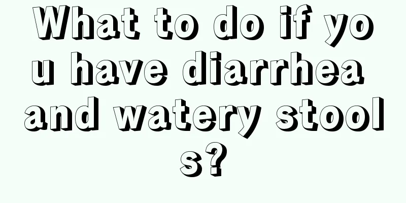 What to do if you have diarrhea and watery stools?