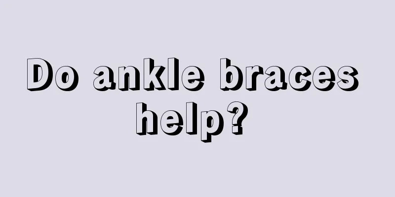 Do ankle braces help? 