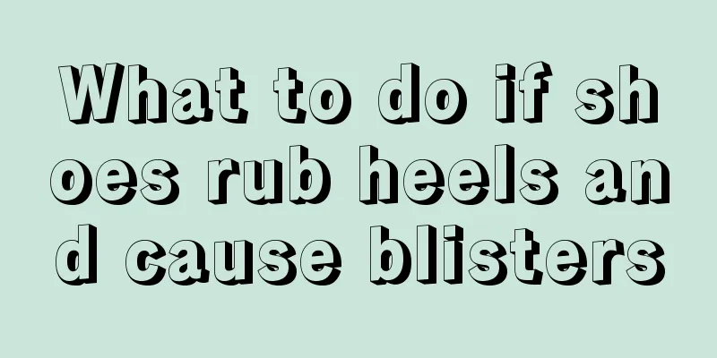 What to do if shoes rub heels and cause blisters