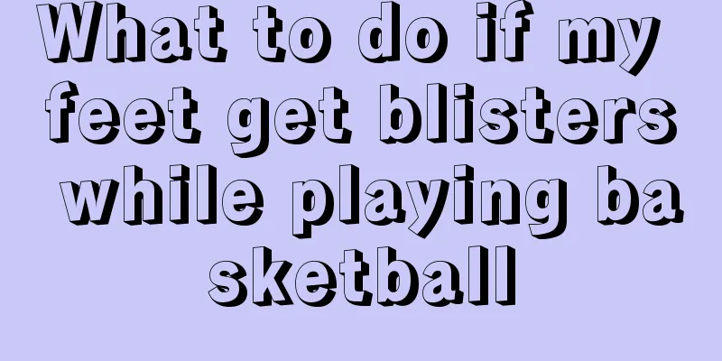 What to do if my feet get blisters while playing basketball