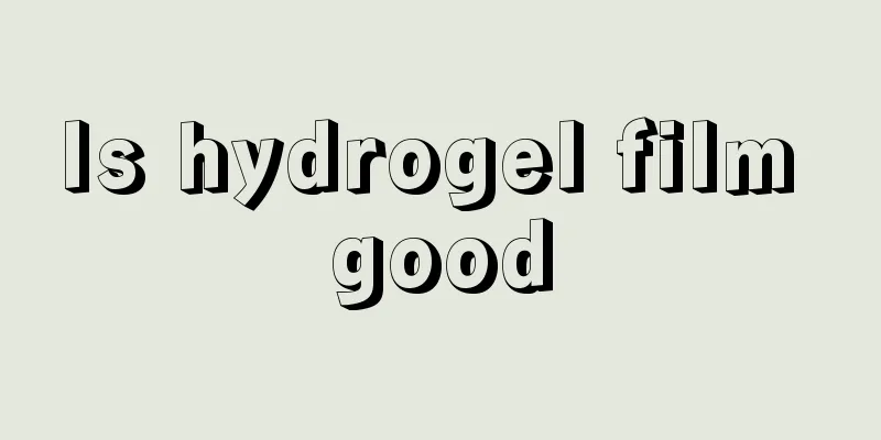 Is hydrogel film good