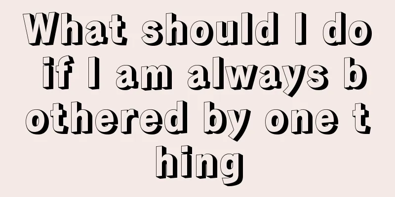 What should I do if I am always bothered by one thing