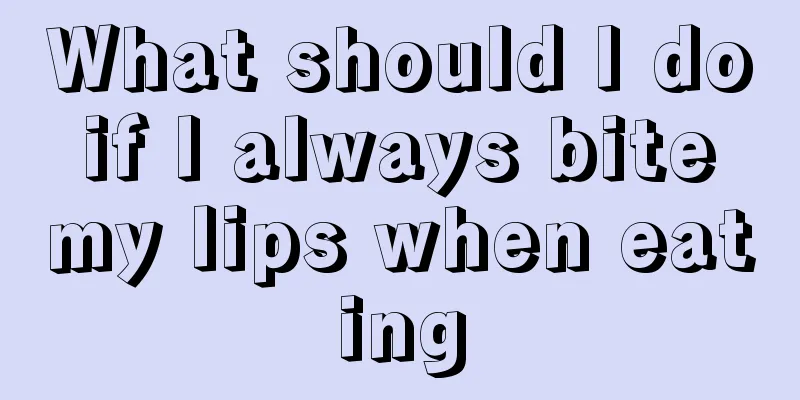 What should I do if I always bite my lips when eating