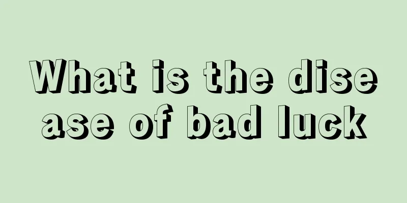 What is the disease of bad luck