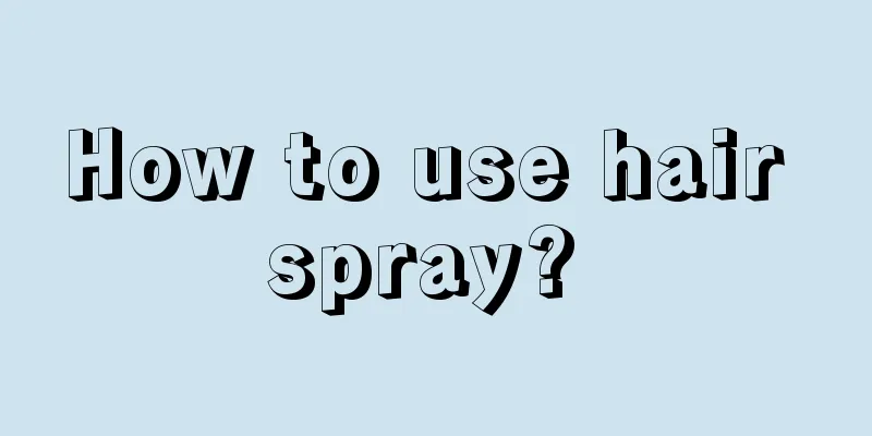 How to use hair spray? 