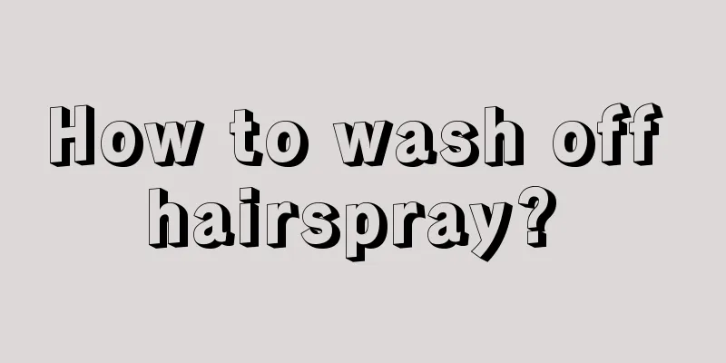 How to wash off hairspray? 