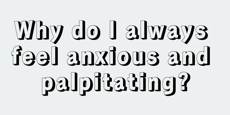 Why do I always feel anxious and palpitating?