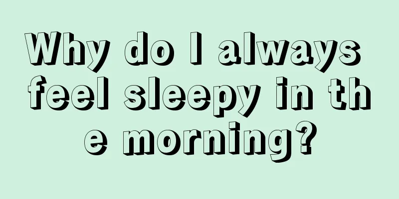 Why do I always feel sleepy in the morning?