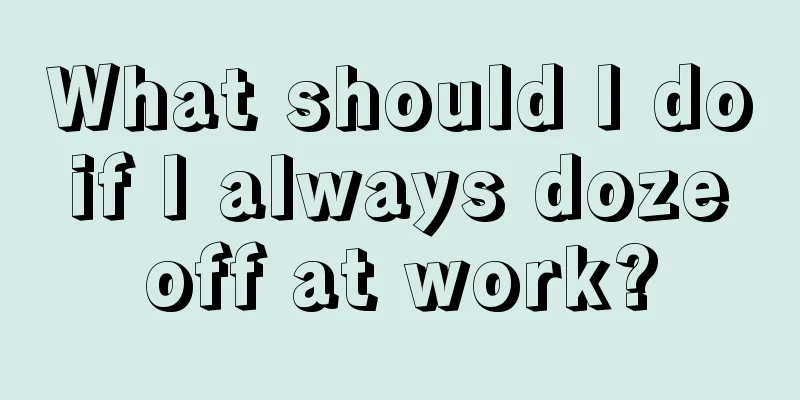 What should I do if I always doze off at work?