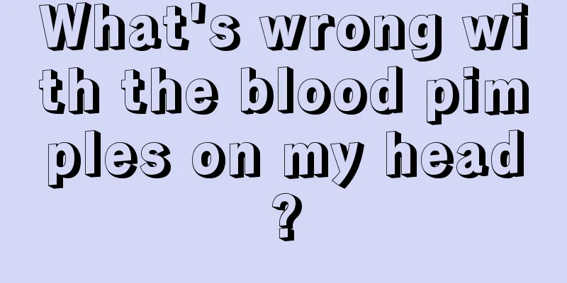 What's wrong with the blood pimples on my head?