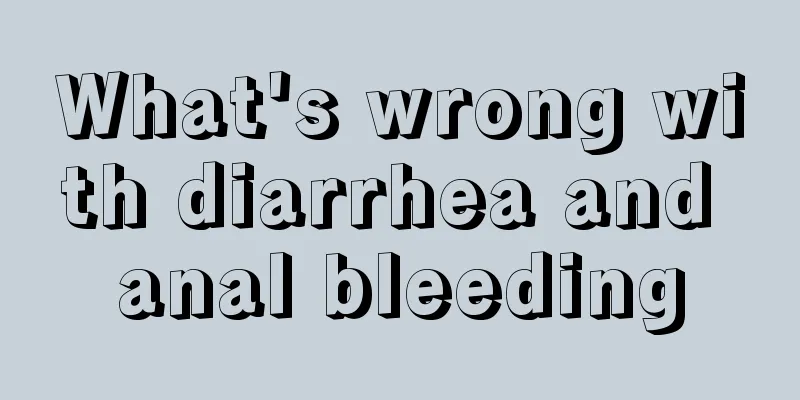 What's wrong with diarrhea and anal bleeding