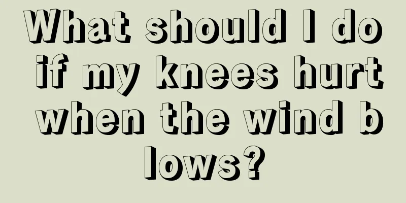 What should I do if my knees hurt when the wind blows?