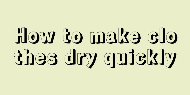 How to make clothes dry quickly