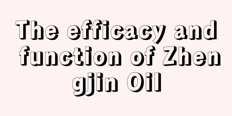 The efficacy and function of Zhengjin Oil