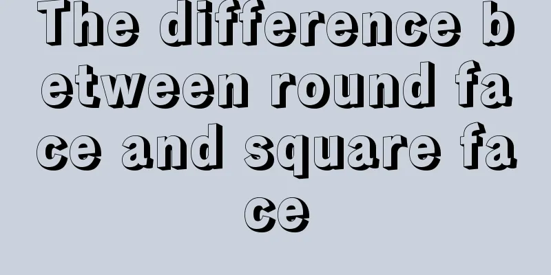 The difference between round face and square face