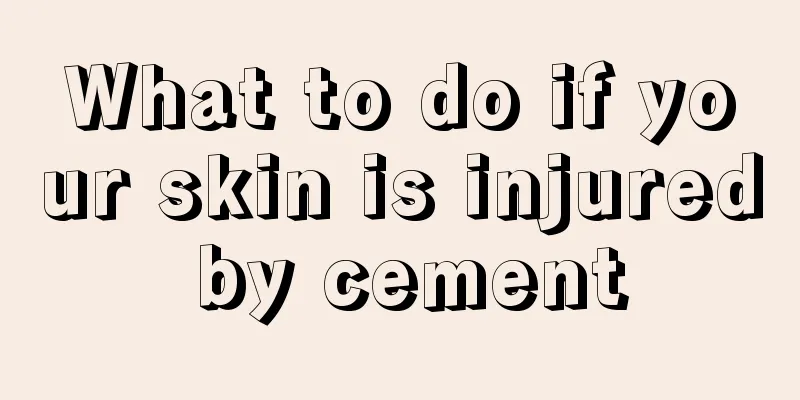 What to do if your skin is injured by cement