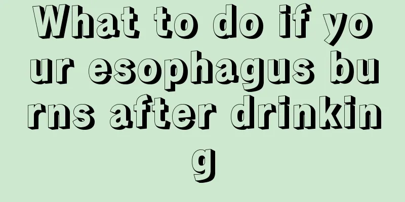 What to do if your esophagus burns after drinking