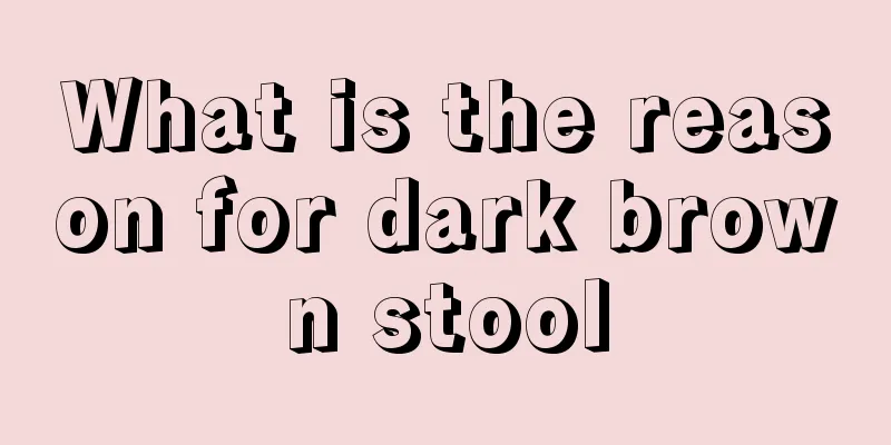 What is the reason for dark brown stool