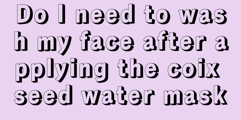 Do I need to wash my face after applying the coix seed water mask