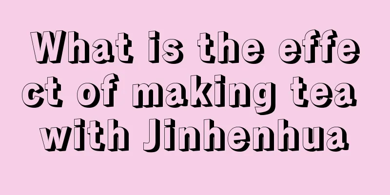 What is the effect of making tea with Jinhenhua