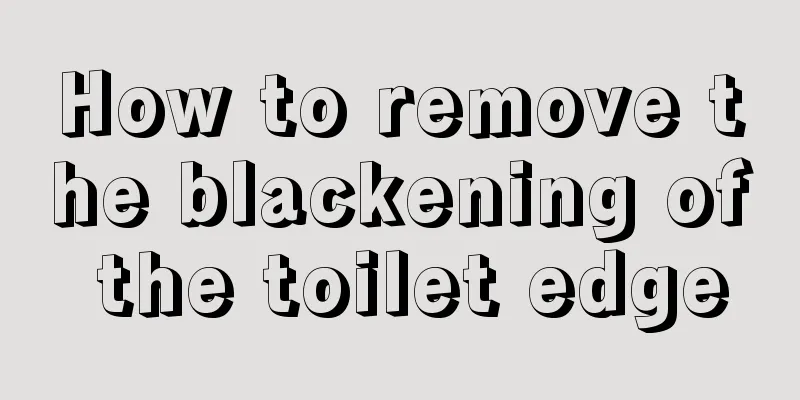 How to remove the blackening of the toilet edge