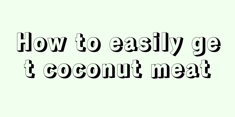 How to easily get coconut meat