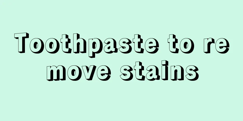 Toothpaste to remove stains