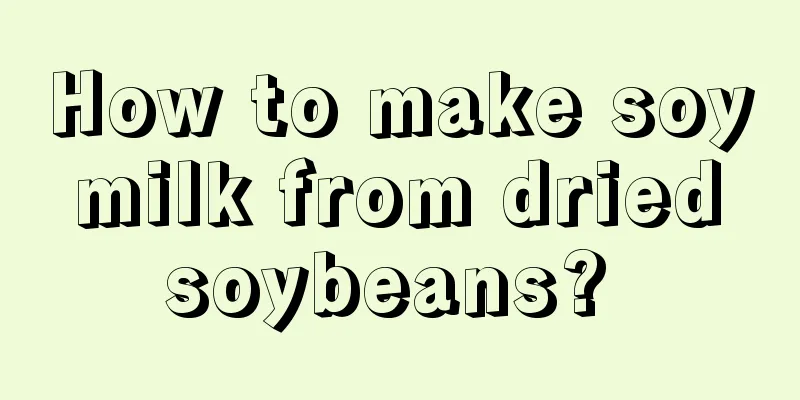 How to make soy milk from dried soybeans? 