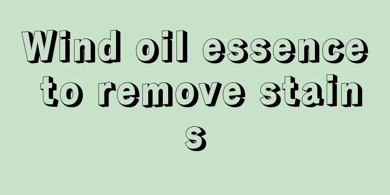 Wind oil essence to remove stains