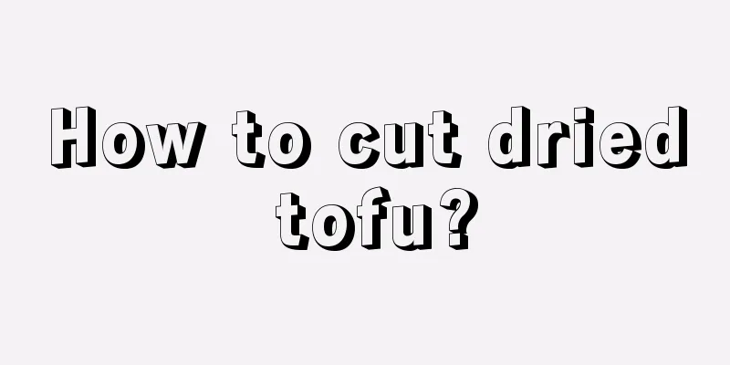 How to cut dried tofu?