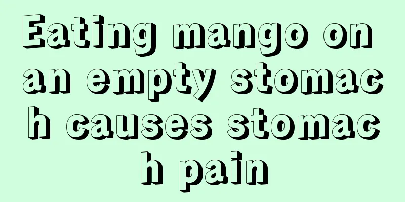 Eating mango on an empty stomach causes stomach pain