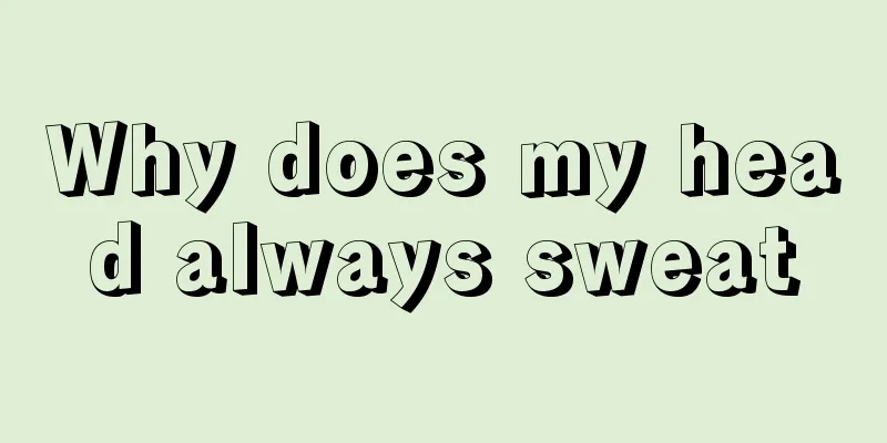 Why does my head always sweat