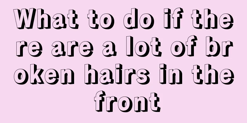What to do if there are a lot of broken hairs in the front