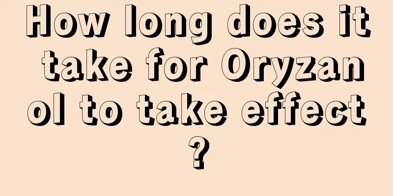 How long does it take for Oryzanol to take effect?